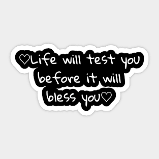 Life will test you before it will bless you Sticker